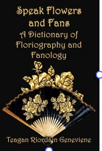 Review: Speak Flowers and Fans: A Dictionary of Floriography and Fanology (Author Tool Chest) / Teagan Ríordáin Geneviene by Olga Nuñez&nbsp;Miret