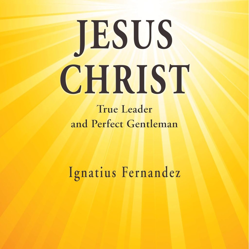 Featuring “Jesus Christ: True Leader and Perfect Gentleman” by Ignatius Fernandez